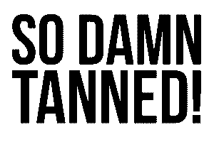 Text saying 'So Damn Tanned' in bold letters
